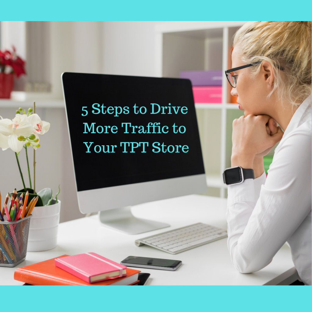 5 Stepts to Drive More Traffic to Your TPT Store