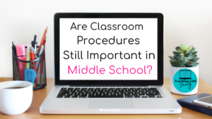Are Classroom Procedures Still Important in Middle School?